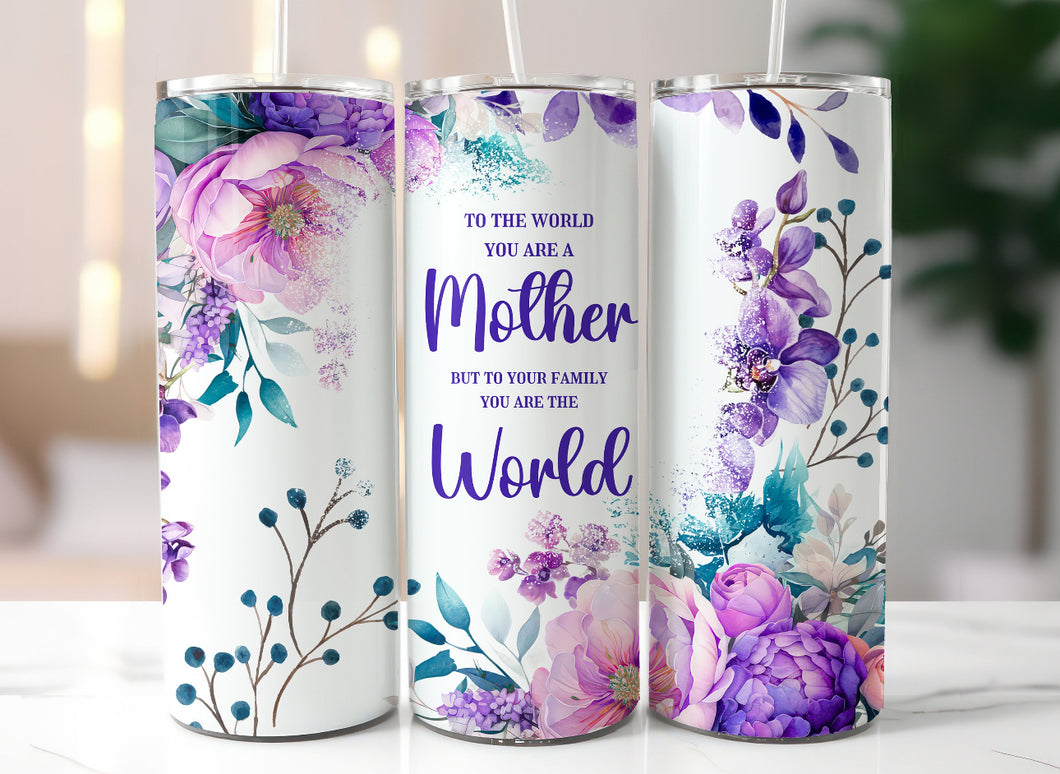 To the world you are our Mother-Mothers Day Tumbler